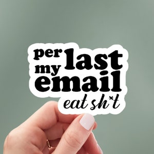 per my last email, Funny Stickers, Sarcasm Sticker, Sarcastic Stickers, Laptop Sticker, Funny Decals, Kindle stickers, Hydroflask Stickers
