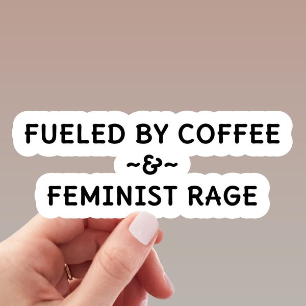 Fueled By Coffee and Feminist Rage Sticker,  Pro Choice, Roe V Wade Sticker, Feminist Sticker, Abortion Rights Sticker, Women Rights