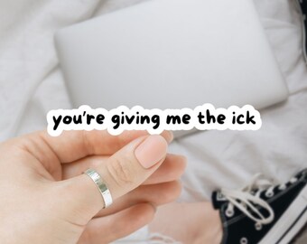 Giving Me the Ick, Funny Stickers, Sarcasm Stickers, Sarcastic Stickers, Funny Laptop Sticker, Hydroflask Stickers, Funny Quotes