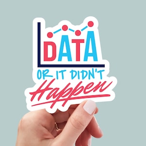 Data or It Didn&#39;t Happen Sticker, laptop stickers, funny stickers, sarcasm laptop decals, water bottle sticker, Funny ABA Sticker