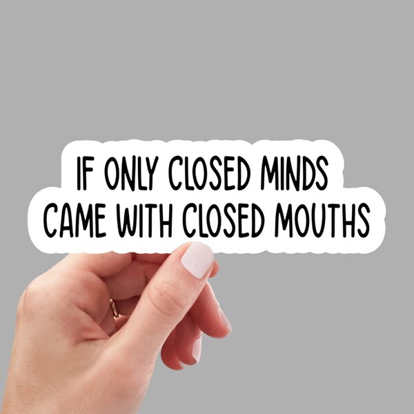 If only closed minds came with closed mouths sticker, laptop stickers, funny stickers, best friend gift, sarcastic stickers, snarky stickers