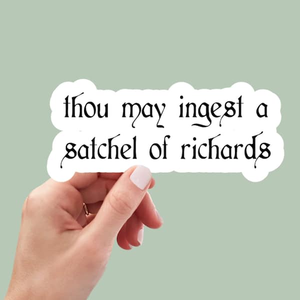 Thou may ingest a satchel of Richard’s vinyl sticker, laptop stickers, funny stickers, sarcastic sticker, funny gift, snarky sticker