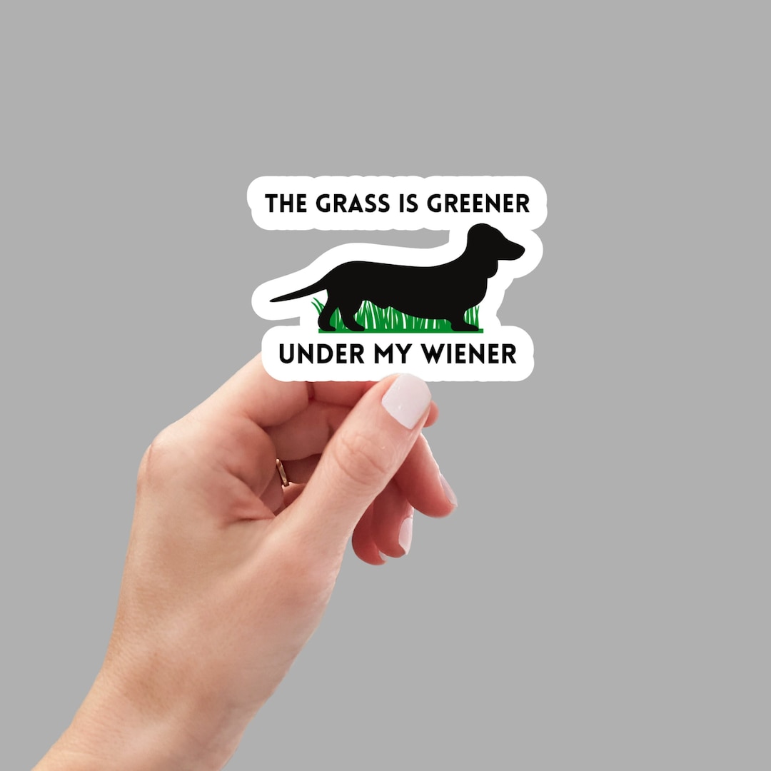 The Grass is Greener Under My Wiener Sticker, Wiener Dog Stickers, Dog