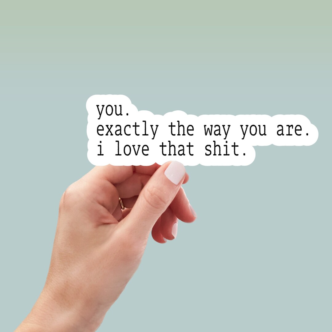 You Exactly the Way You Are Sticker, Water Bottle Sticker, Laptop ...