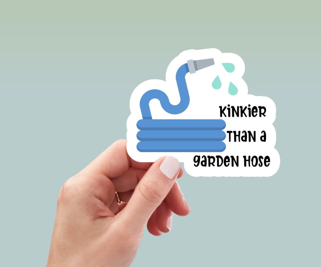 Hose Sticker Kinkier Than a Garden Hose Sticker, Laptop Stickers, Funny Stickers ...