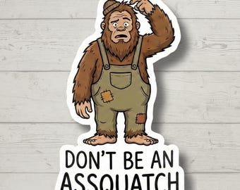 Don't Be An Assquatch Big Foot Sticker Funny Vinyl Decal for Laptop, Water Bottle, Car, Hiking Gift, Outdoor Camper Aesthetic