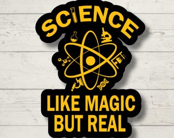Science Like Magic But Real Vinyl Sticker - Funny Scientist Gift, Teacher Decal, Atom STEM Laptop Sticker, Water Bottle Decor