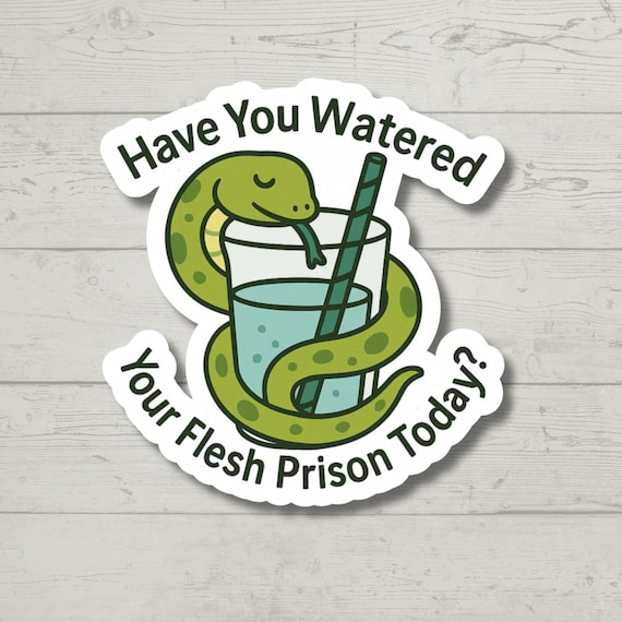 Have You Watered Your Flesh Prison Sticker, Funny Dark Humor Sticker, Self Care Reminder, Mental Health Humor, Laptop Water Bottle Decal
