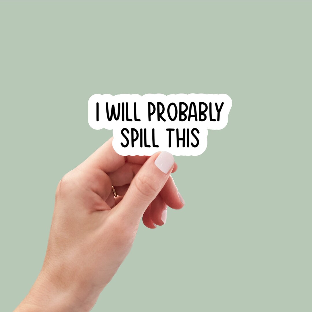I Will Probably Spill This Sticker Decal, Funny Stickers, Laptop Decals ...