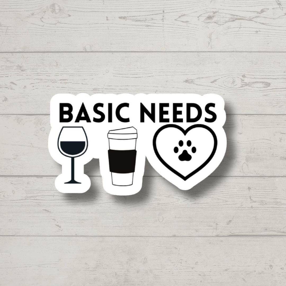 Basic Needs Sticker Basic Needs Wine Coffee Dogs Cats Sticker, Wine Stickers, Coffee ...