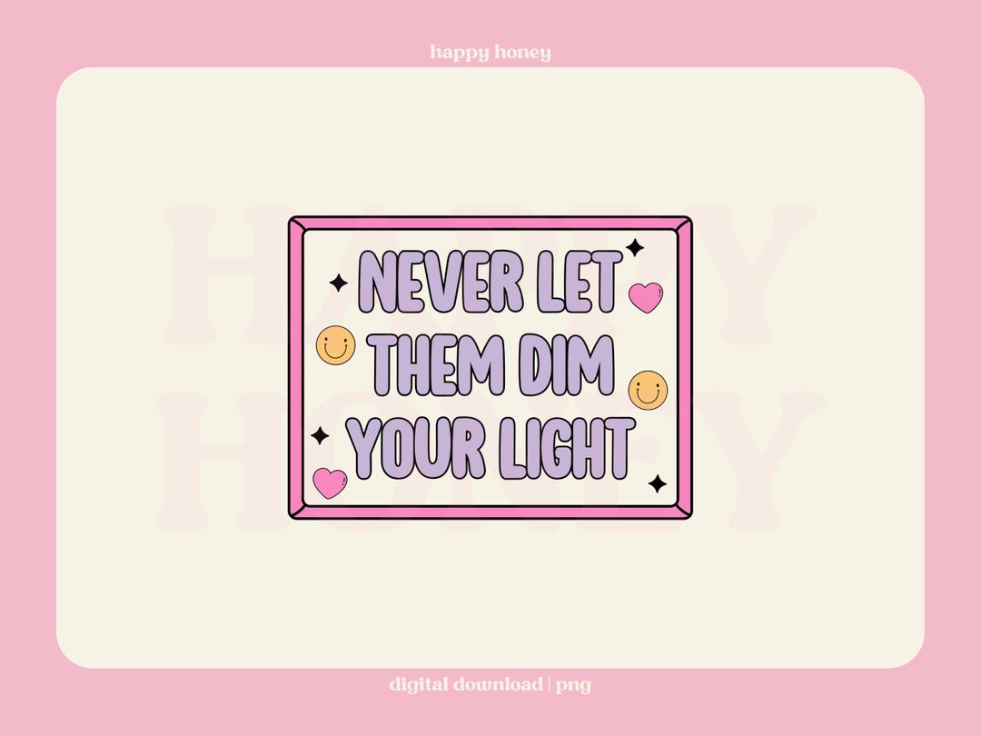 Never Let Them Dim Your Light PNG, Mental Health Png, Affirmation Png ...