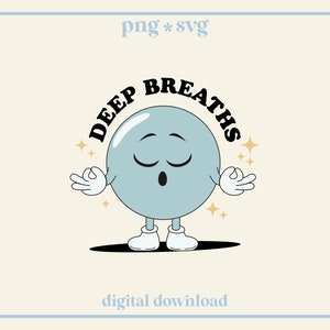 Deep Breaths, Mental Health Retro Character PNG, SVG | Meditate, Affirmations, Cute T-Shirt, Sticker Design
