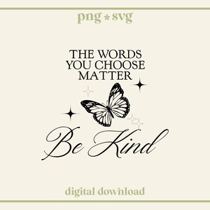 May include: Black and white graphic design with a butterfly and the text "The words you choose matter" and "Be Kind".