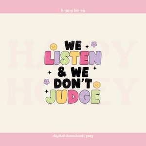 We Listen and We Don’t Judge Png, Mental Health Funny Png, Stickers, tshirt design png