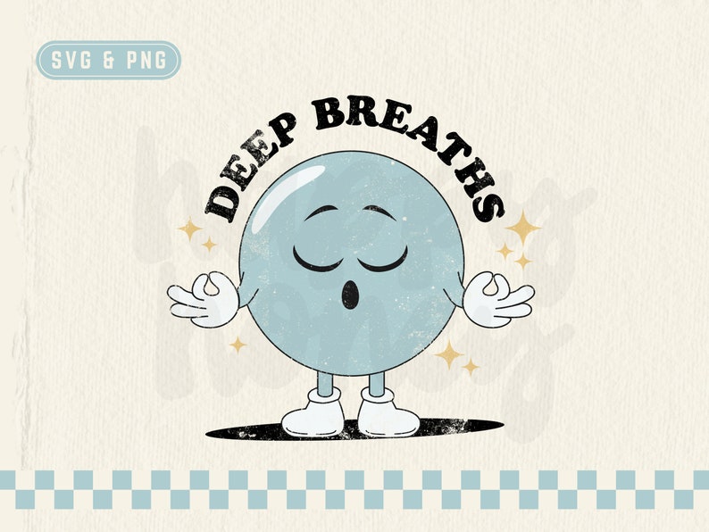 May include: A blue cartoon character with closed eyes and hands in a meditation pose. The character is a circle with a face and limbs. The text "DEEP BREATHS" is written in a retro font above the character.