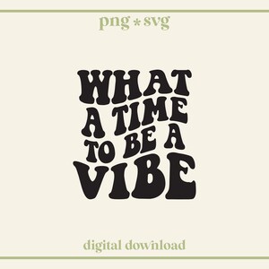 What A Time To Be A Vibe SVG PNG, retro, golvend, Good Vibes Svg | Voor T-shirts, stickers, bekers en meer