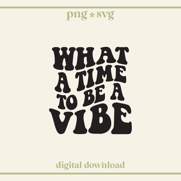 What A Time To Be A Vibe SVG PNG, Retro, Wavy, Good Vibes Svg | For Tees, Stickers, Cups, and More