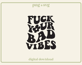 F*ck Your Bad Vibes SVG PNG: Groovy Retro Design (Digital Download)