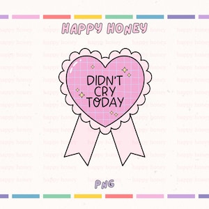 May include: A pink heart-shaped badge with the text "DIDN'T CRY TODAY" in a grid pattern. The badge has a scalloped edge and two pink ribbons. The words "HAPPY HONEY" are at the top, and "PNG" is at the bottom.