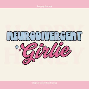 Neurodivergent Girlie PNG, Neurospicy png, Trendy Mental Health Tshirt and Sticker Design