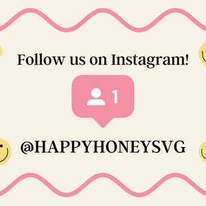 May include: A pink Instagram notification icon with a white person icon and the number "1" inside. The text "Follow us on Instagram!" is above the icon and the text "@HAPPYHONEYSVG" is below the icon. There are four yellow smiley faces around the text and icon.