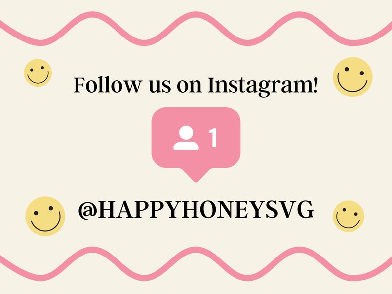 May include: A pink Instagram notification icon with a white person icon and the number "1" inside. The text "Follow us on Instagram!" is above the icon and the text "@HAPPYHONEYSVG" is below the icon. There are four yellow smiley faces around the text and icon.