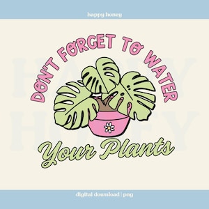 Vergessen Sie nicht, Ihre Pflanzen PNG, Pflanzenmutter, Pflanzenliebhaber, trendiges Tshirt- und Aufkleberdesign, kommerzielle Nutzung zu gießen