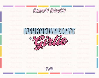 Neurodivergent Girlie PNG, Neurospicy png, Trendy Mental Health Tshirt and Sticker Design
