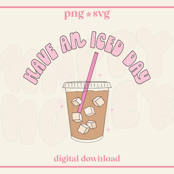 Cute Iced Coffee SVG PNG, Have An Iced Day SVG, Trendy, Coffee Cup Png | For stickers, shirts, and more