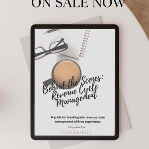 May include: A digital tablet displaying a guide titled "Behind the Scenes: Revenue Cycle Management". The guide is described as an entry-level guide for breaking into revenue cycle management with no experience. The guide is offered by Tatum & Kelly.