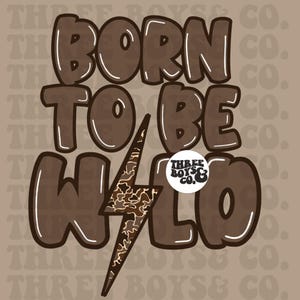 May include: A brown graphic design with the words "BORN TO BE WILD" in a bubble font. A lightning bolt with a camouflage pattern is in the center. The Three Boys & Co. logo is in a white circle.
