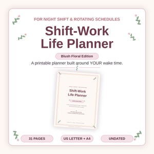 May include: A Shift-Work Life Planner in a blush floral edition, featuring 31 pages in US Letter and A4 sizes. The undated printable planner includes text for night shift and rotating schedules, with small floral accents on a white background.