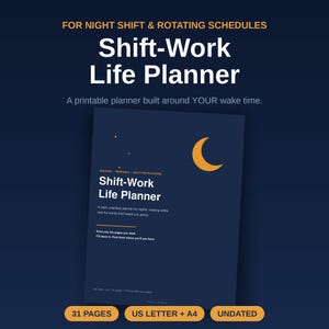 May include: A dark blue printable Shift-Work Life Planner with a yellow crescent moon graphic. The cover text reads: FOR NIGHT SHIFT & ROTATING SCHEDULES, Shift-Work Life Planner, A printable planner built around YOUR wake time. Includes 31 pages.