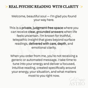 May include: A white digital graphic with black text titled REAL PSYCHIC READING WITH CLARITY. The text describes a private, judgment-free space for intuitive readings, emphasizing truthful, telepathic insight and personalized energy-focused messages.