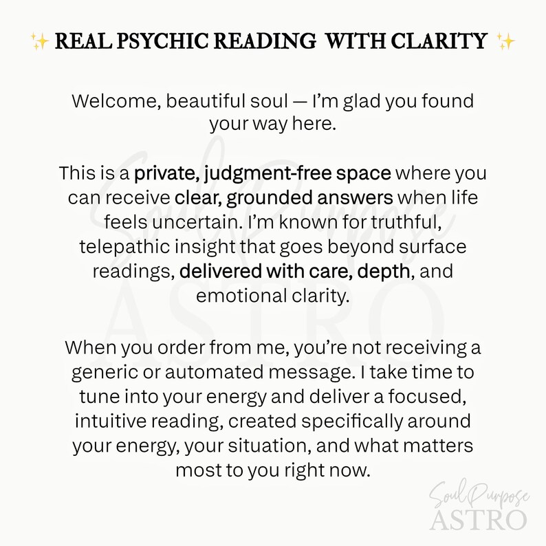 May include: A white digital graphic with black text titled REAL PSYCHIC READING WITH CLARITY. The text describes a private, judgment-free space for intuitive readings, emphasizing truthful, telepathic insight and personalized energy-focused messages.