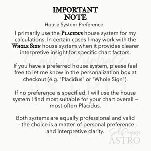 May include: A white informational sign with black text titled IMPORTANT NOTE. It explains a preference for the Placidus house system for astrological calculations, with the option to request the Whole Sign system in the checkout personalization box.