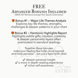 May include: A white informational graphic with black text titled FREE ADVANCED BONUSES INCLUDED. It lists Bonus #1 Major Life Themes Analysis and Bonus #2 Harmonic Highlights Report, followed by a summary of benefits and the text Soul Purpose ASTRO.