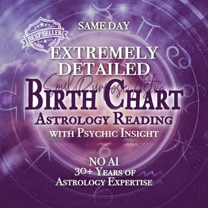 May include: A purple graphic featuring a circular zodiac wheel with the text: SAME DAY, BEST SELLER, EXTREMELY DETAILED BIRTH CHART, ASTROLOGY READING WITH PSYCHIC INSIGHT, NO AI, 30+ YEARS OF ASTROLOGY EXPERTISE. The design includes celestial clouds.