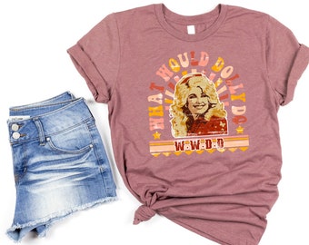 Dolly Tshirt - What Would Dolly Do, Country Music Lover shirts, Dolly Parton, Nashville Gift, Country Shirts Women Vintage