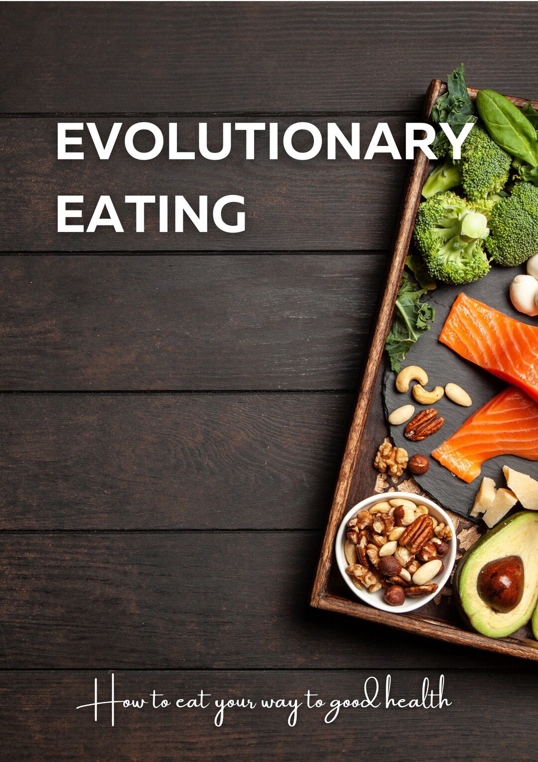 Evolutionary Eating - How to Eat Your Way to Good Health - Downloadable ...