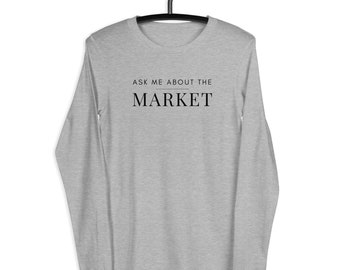 Unisex Long Sleeve Tee | Realtor Shirt | Ask Me About the Market | Real Estate Marketing