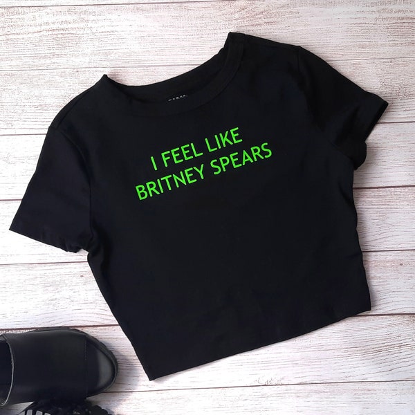 I Feel Like Britney Crop Top | Cute Crop Tops | Crop Top for Women | Funny Graphic Baby Tee | Britney Spears