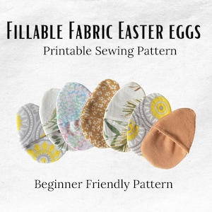Peut inclure: Des œufs de Pâques en tissu remplissables, avec divers motifs floraux et géométriques. L'image présente le texte "Fillable Fabric Easter Eggs" et "Printable Sewing Pattern". Le texte "Beginner Friendly Pattern" est également inclus.