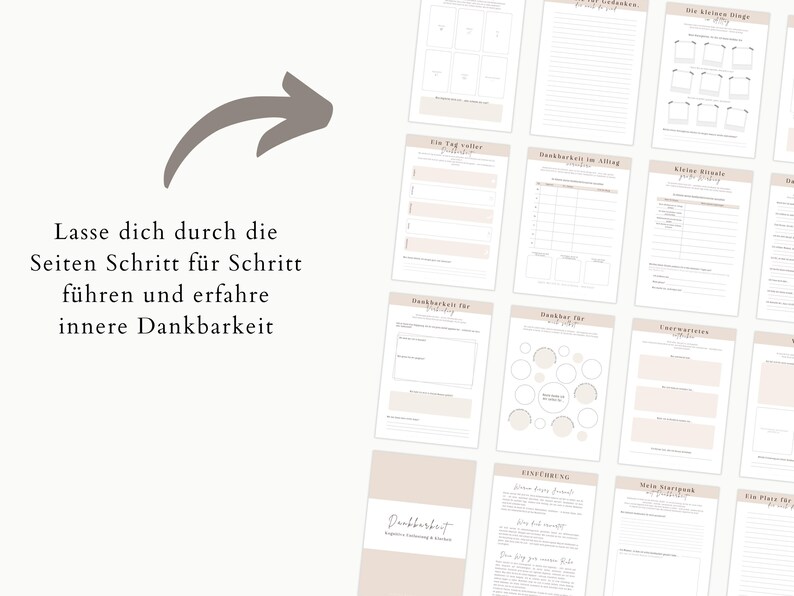 May include: A collection of beige and white journal pages with various layouts for reflection and gratitude. The pages feature prompts and spaces for writing, with text in German. The image includes a gray arrow and the text "Lasse dich durch die Seiten Schritt f&uuml;r Schritt f&uuml;hren und erfahre innere Dankbarkeit."