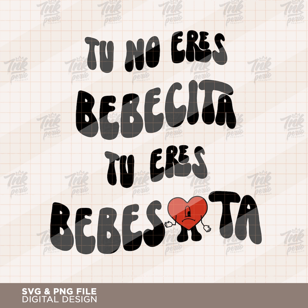 Bad Bunny Png and SVG, Tu No Eres Bebecita Tu Eres Bebesota, Digital