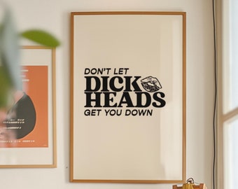 Don't Let Dickheads Get You Down Funny Digital Print | Sassy Typography Wall Art | Girlhood Office Wall Gallery Prints | Black Retro Poster
