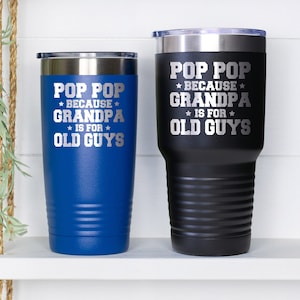 Pop Pop Because Grandpa Is For Old Guys Tumbler, Grandpa Gift, Fathers Day Gift, PopPop Cup, Gifts For Pop Pop, Grandfather Cup