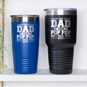 Dad And Pop Pop Tumbler, Father’s Day Gift, I Have Two Titles Dad And Pop Pop, Funny Dad Cup, Best Grandpa Gift, Gift From Grandkids