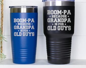 Grandpa Tumbler, Boom-pa Because Grandpa Is For Old Guys, Gift For Grandpa, Fathers Day Gift, Grandfather Cup, Gift From Grandkids
