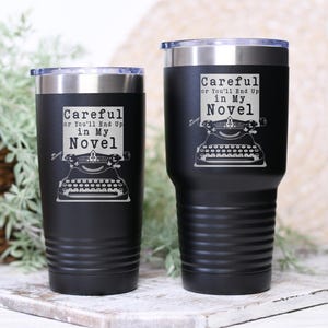 Writer Tumbler, Careful Or You'll End Up In My Novel, Funny Writer Gift, Author Gift, Published Author, Novelist Cup, Journalist Tumbler